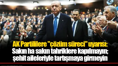 AK Partililere "çözüm süreci" uyarısı: Sakın ha sakın tahriklere kapılmayın; şehit aileleriyle tartışmaya girmeyin