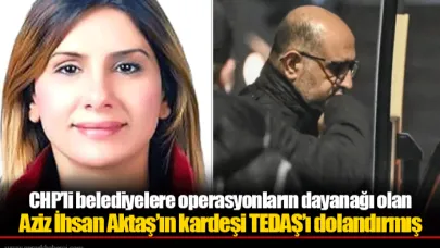 CHP’li belediyelere operasyonların dayanağı olan Aziz İhsan Aktaş’ın kardeşi TEDAŞ’ı dolandırmış