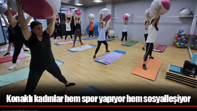 Konaklı kadınlar hem spor yapıyor hem sosyalleşiyor
