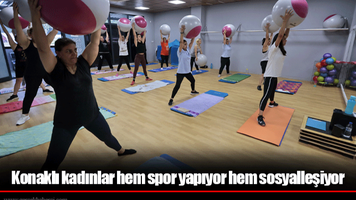 Konaklı kadınlar hem spor yapıyor hem sosyalleşiyor