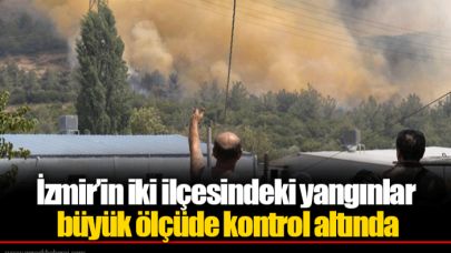 İzmir’in iki ilçesindeki yangınlar büyük ölçüde kontrol altında