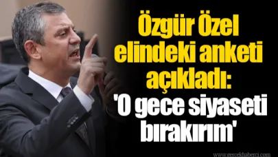 Özgür Özel elindeki anketi açıkladı: 'O gece siyaseti bırakırım'