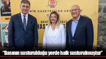 “Basının susturulduğu yerde halk susturulmuştur”