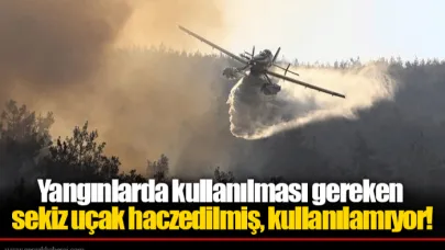 Yangınlarda kullanılması gereken sekiz uçak haczedilmiş, kullanılamıyor!