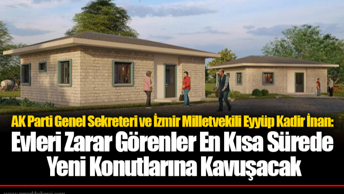 Evleri Zarar Görenler En Kısa Sürede Yeni Konutlarına Kavuşacak