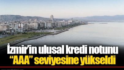 İzmir’in ulusal kredi notunu “AAA” seviyesine yükseldi