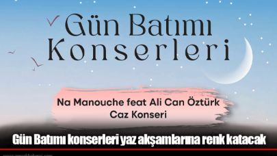 Gün Batımı konserleri yaz akşamlarına renk katacak