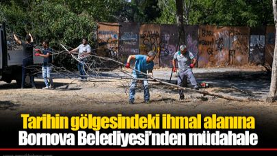 Tarihin gölgesindeki ihmal alanına Bornova Belediyesi’nden müdahale
