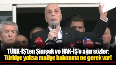 TÜRK-İŞ'ten Şimşek ve HAK-İŞ'e ağır sözler: Türkiye yoksa maliye bakanına ne gerek var!
