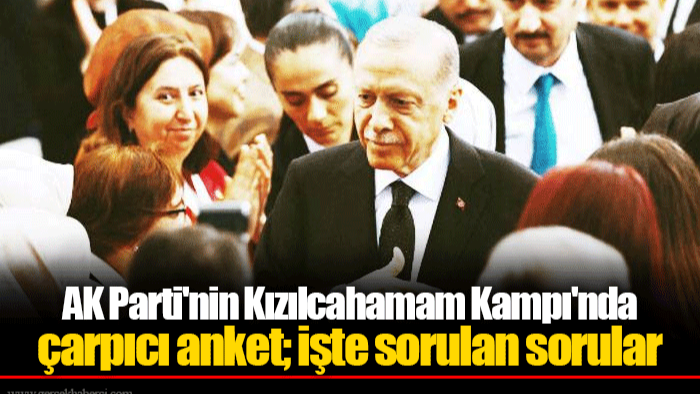 AK Parti'nin Kızılcahamam Kampı'nda çarpıcı anket; işte sorulan sorular