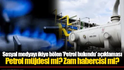 Sosyal medyayı ikiye bölen 'Petrol bulundu' açıklaması  Petrol müjdesi mi? Zam habercisi mi?