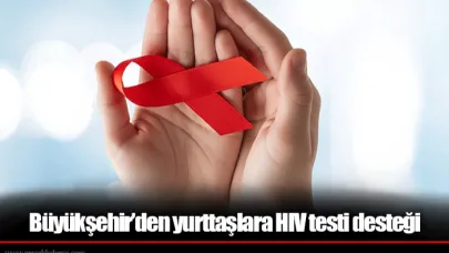 Büyükşehir’den yurttaşlara HIV testi desteği