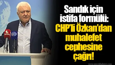 Sandık için istifa formülü: CHP’li Özkan’dan muhalefet cephesine çağrı!