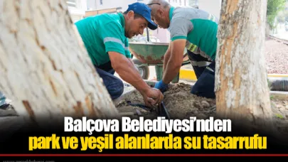 Balçova Belediyesi’nden park ve yeşil alanlarda su tasarrufu