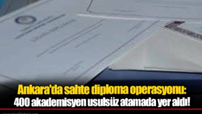 Ankara'da sahte diploma operasyonu: 400 akademisyen usulsüz atamada yer aldı!