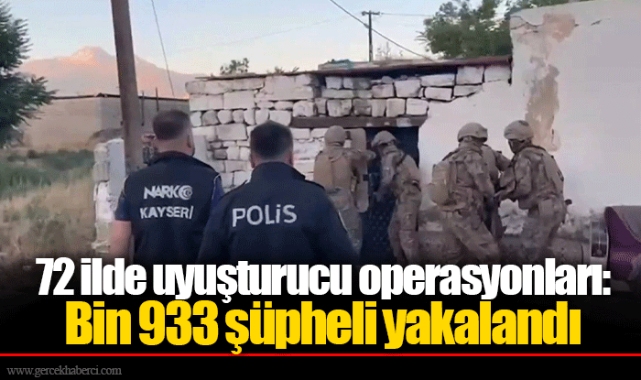 72 ilde uyuşturucu operasyonları: Bin 933 şüpheli yakalandı