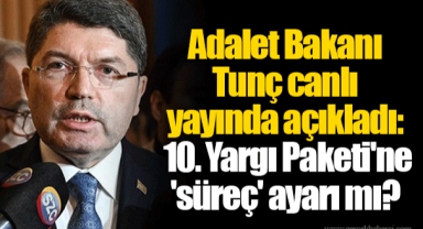 Adalet Bakanı Tunç canlı yayında açıkladı: 10. Yargı Paketi'ne 'süreç' ayarı mı?