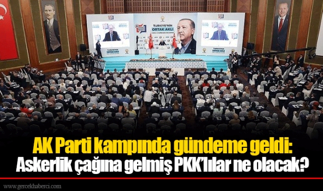 AK Parti kampında gündeme geldi: Askerlik çağına gelmiş PKK’lılar ne olacak?