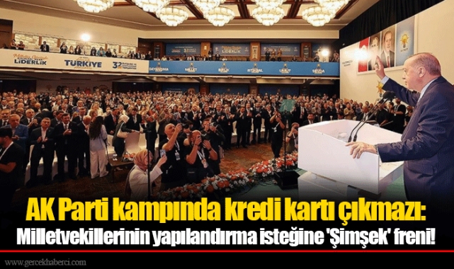 AK Parti kampında kredi kartı çıkmazı: Milletvekillerinin yapılandırma isteğine 'Şimşek' freni!