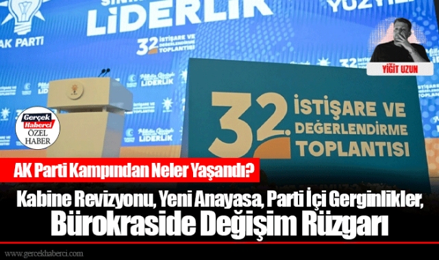 AK Parti Kampından Neler Yaşandı? Kabine Revizyonu, Yeni Anayasa,  Parti İçi Gerginlikler, Bürokraside Değişim Rüzgarı