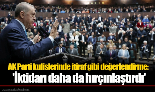 AK Parti kulislerinde itiraf gibi değerlendirme: 'İktidarı daha da hırçınlaştırdı'