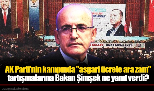 AK Parti'nin kampında "asgari ücrete ara zam" tartışmalarına Bakan Şimşek ne yanıt verdi?