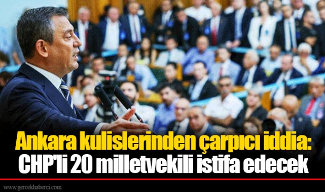Ankara kulislerinden çarpıcı iddia: CHP'li 20 milletvekili istifa edecek