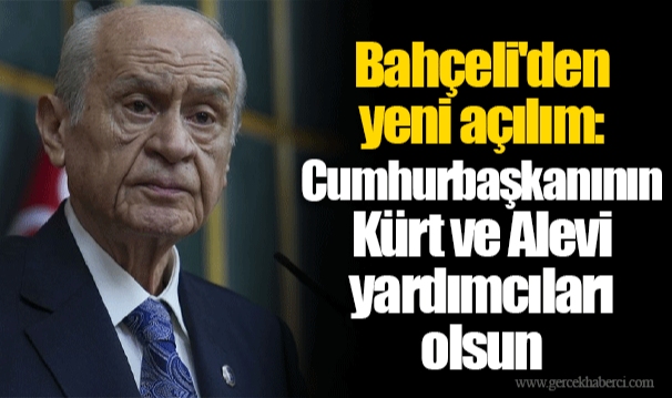 Bahçeli'den yeni açılım: Cumhurbaşkanının Kürt ve Alevi yardımcıları olsun