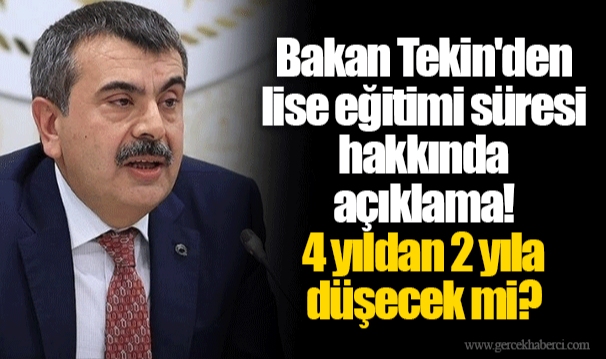 Bakan Tekin'den lise eğitimi süresi hakkında açıklama! 4 yıldan 2 yıla düşecek mi?