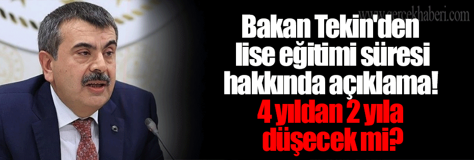 Bakan Tekin'den lise eğitimi süresi hakkında açıklama! 4 yıldan 2 yıla düşecek mi?