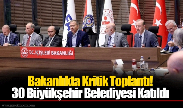 Bakanlıkta Kritik Toplantı! 30 Büyükşehir Belediyesi Katıldı