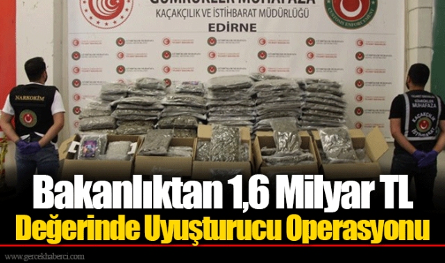Bakanlıktan 1,6 Milyar TL Değerinde Uyuşturucu Operasyonu