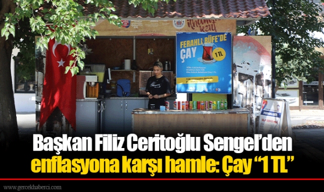 Başkan Filiz Ceritoğlu Sengel’den enflasyona karşı hamle: Çay “1 TL”