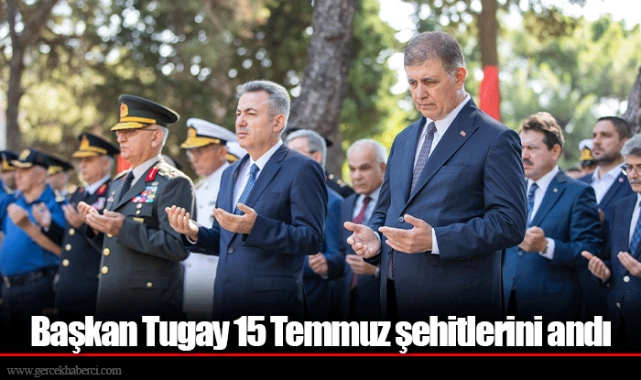 Başkan Tugay 15 Temmuz şehitlerini andı