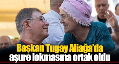 Başkan Tugay Aliağa’da aşure lokmasına ortak oldu