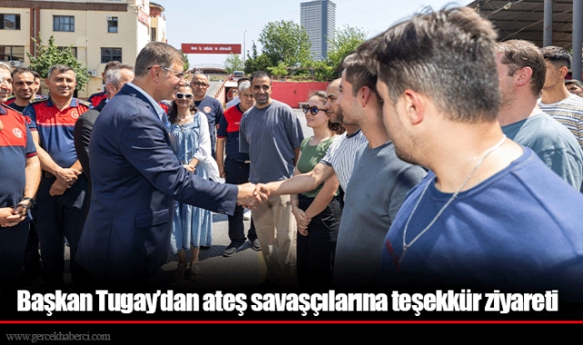 Başkan Tugay’dan ateş savaşçılarına teşekkür ziyareti