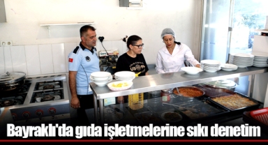 Bayraklı'da gıda işletmelerine sıkı denetim