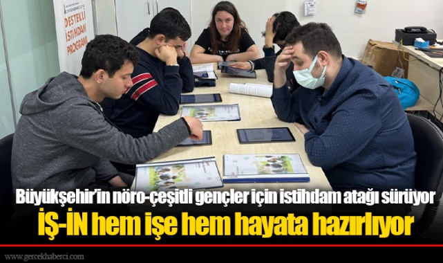 Büyükşehir’in nöro-çeşitli gençler için istihdam atağı sürüyor
