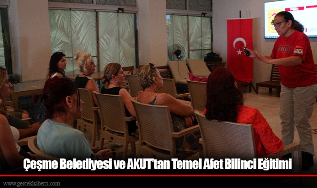 Çeşme Belediyesi ve AKUT’tan Temel Afet Bilinci Eğitimi