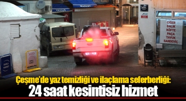 Çeşme’de yaz temizliği ve ilaçlama seferberliği: 24 saat kesintisiz hizmet