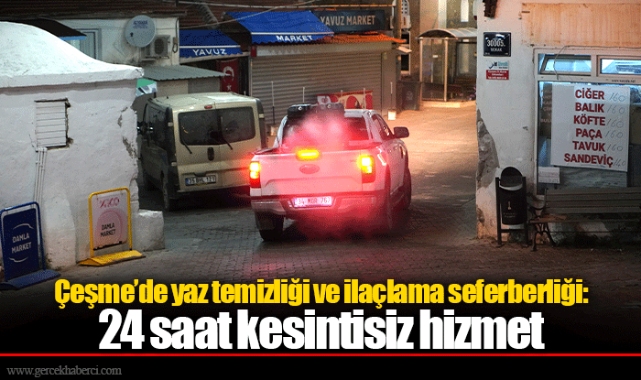 Çeşme’de yaz temizliği ve ilaçlama seferberliği: 24 saat kesintisiz hizmet