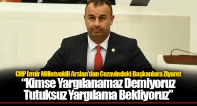 CHP İzmir Milletvekili Arslan’dan Cezavindeki Başkanlara Ziyaret