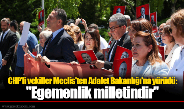 CHP'li vekiller Meclis'ten Adalet Bakanlığı'na yürüdü: "Egemenlik milletindir"