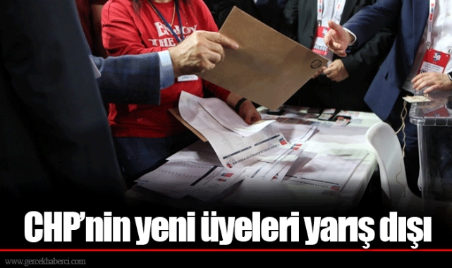 CHP’nin yeni üyeleri yarış dışı