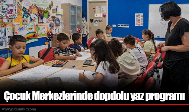 Çocuk Merkezlerinde dopdolu yaz programı