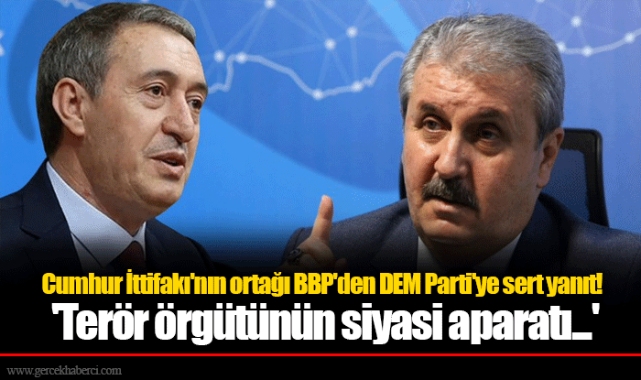 Cumhur İttifakı'nın ortağı BBP'den DEM Parti'ye sert yanıt! 'Terör örgütünün siyasi aparatı...'