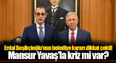 Erdal Beşikçioğlu'nun belediye kararı dikkat çekti! Mansur Yavaş'la kriz mi var?