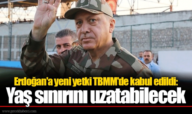 Erdoğan'a yeni yetki TBMM'de kabul edildi: Yaş sınırını uzatabilecek