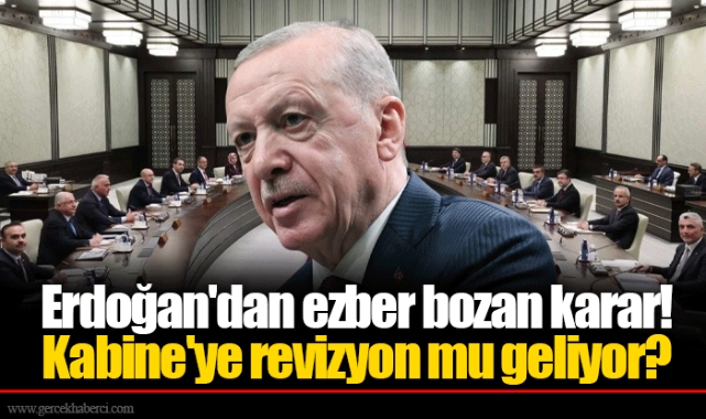 Erdoğan'dan ezber bozan karar! Kabine'ye revizyon mu geliyor?