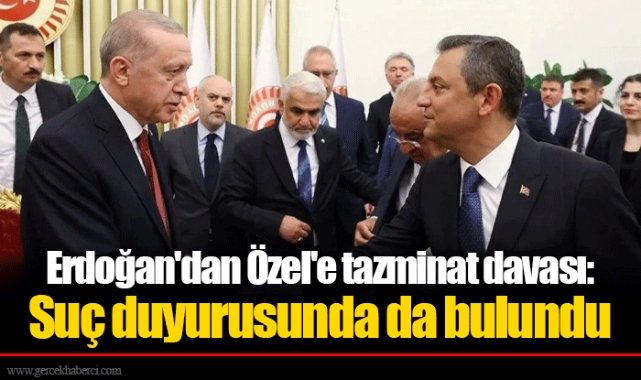 Erdoğan'dan Özel'e tazminat davası: Suç duyurusunda da bulundu